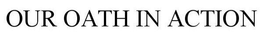 OUR OATH IN ACTION trademark