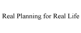 REAL PLANNING FOR REAL LIFE trademark