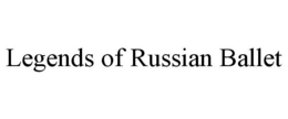 LEGENDS OF RUSSIAN BALLET trademark
