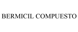 BERMICIL COMPUESTO trademark