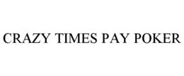 CRAZY TIMES PAY POKER trademark