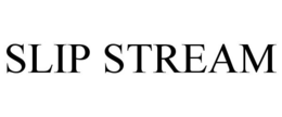 SLIP STREAM trademark
