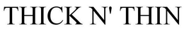 THICK N' THIN trademark