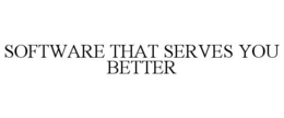 SOFTWARE THAT SERVES YOU BETTER trademark