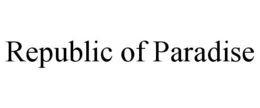 REPUBLIC OF PARADISE trademark