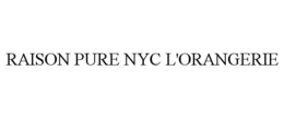 RAISON PURE NYC L'ORANGERIE trademark