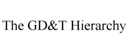 THE GD&T HIERARCHY trademark