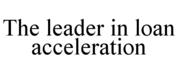 THE LEADER IN LOAN ACCELERATION trademark