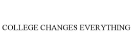 COLLEGE CHANGES EVERYTHING trademark