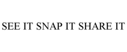 SEE IT SNAP IT SHARE IT trademark