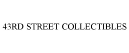 43RD STREET COLLECTIBLES trademark