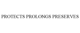 PROTECTS PROLONGS PRESERVES trademark
