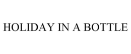 HOLIDAY IN A BOTTLE trademark