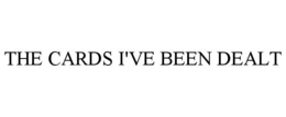 THE CARDS I'VE BEEN DEALT trademark
