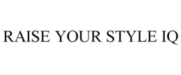 RAISE YOUR STYLE IQ trademark