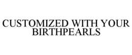 CUSTOMIZED WITH YOUR BIRTHPEARLS trademark