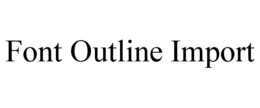 FONT OUTLINE IMPORT trademark