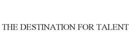 THE DESTINATION FOR TALENT trademark