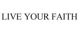 LIVE YOUR FAITH trademark