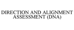 DIRECTION AND ALIGNMENT ASSESSMENT (DNA) trademark