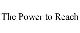 THE POWER TO REACH trademark