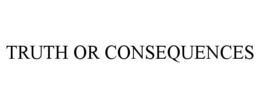 TRUTH OR CONSEQUENCES trademark