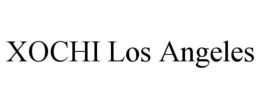 XOCHI LOS ANGELES trademark