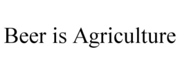 BEER IS AGRICULTURE trademark