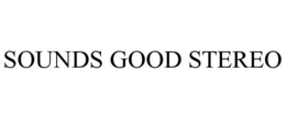 SOUNDS GOOD STEREO trademark