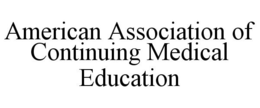 AMERICAN ASSOCIATION OF CONTINUING MEDICAL EDUCATION trademark