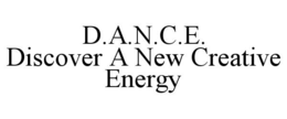 D.A.N.C.E. DISCOVER A NEW CREATIVE ENERGY trademark