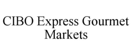 CIBO EXPRESS GOURMET MARKETS trademark