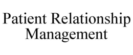 PATIENT RELATIONSHIP MANAGEMENT trademark