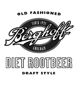 OLD FASHIONED BERGHOFF CHICAGO DIET ROOTBEER DRAFT STYLE SINCE 1921 CHICAGO trademark