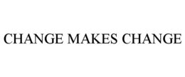 CHANGE MAKES CHANGE trademark