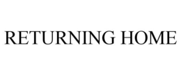 RETURNING HOME trademark