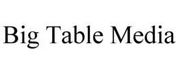 BIG TABLE MEDIA trademark