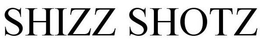 SHIZZ SHOTZ trademark