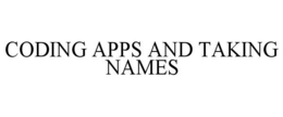 CODING APPS AND TAKING NAMES trademark