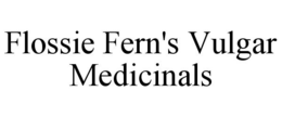 FLOSSIE FERN'S VULGAR MEDICINALS trademark
