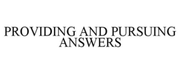 PROVIDING AND PURSUING ANSWERS trademark