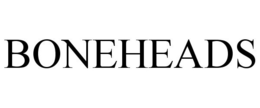 BONEHEADS trademark