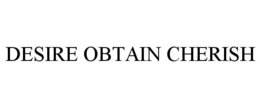 DESIRE OBTAIN CHERISH trademark