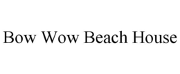 BOW WOW BEACH HOUSE trademark