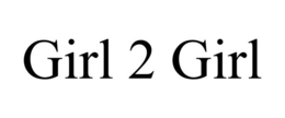 GIRL 2 GIRL trademark
