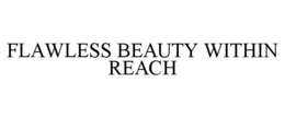 FLAWLESS BEAUTY WITHIN REACH trademark