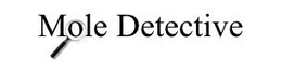 MOLE DETECTIVE trademark