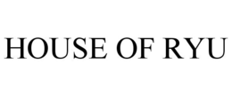 HOUSE OF RYU trademark