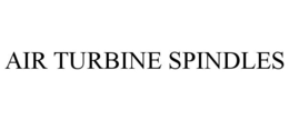 AIR TURBINE SPINDLES trademark