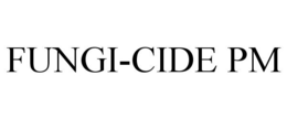 FUNGI-CIDE PM trademark